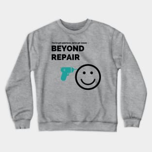 Beyond Repair Show Crewneck Sweatshirt